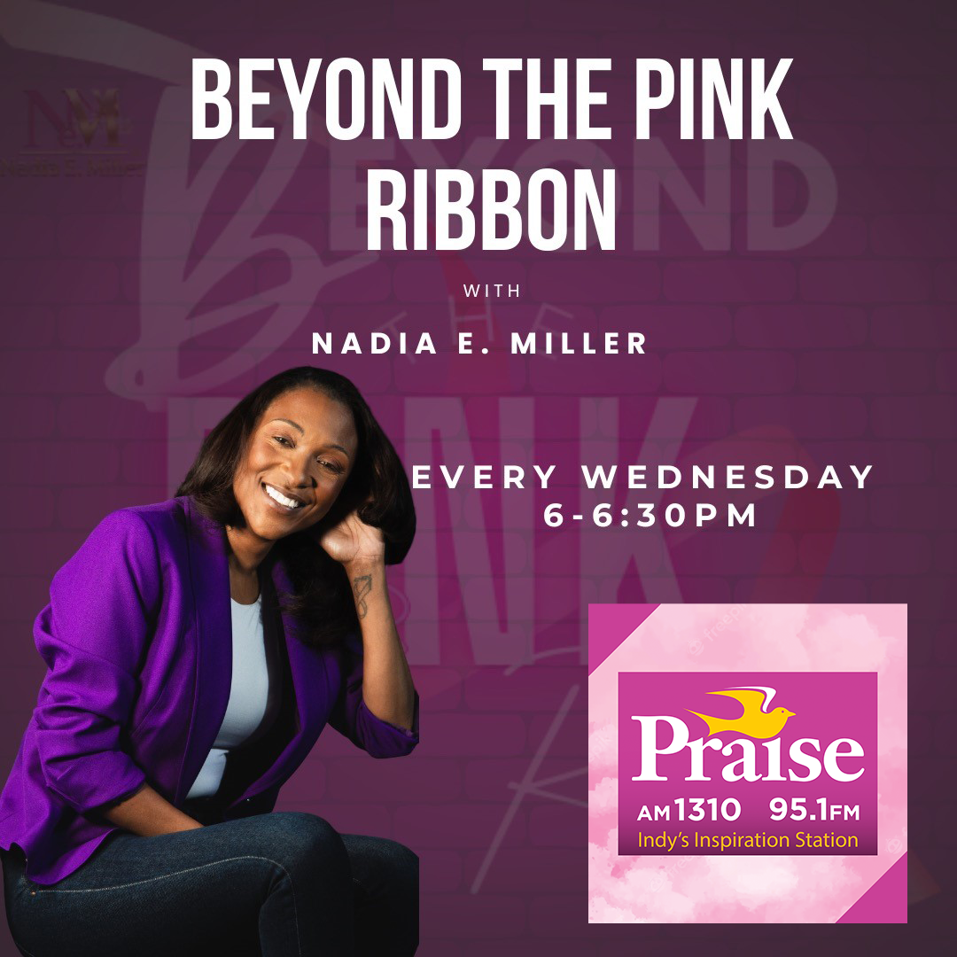 Beyond The Pink Ribbon With Nadia E Miller Praise Indy